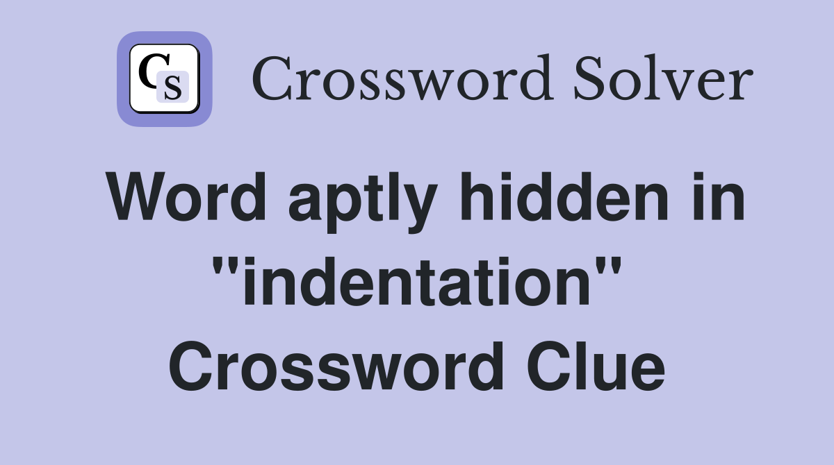 Word aptly hidden in "indentation" Crossword Clue Answers Crossword